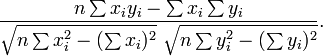 \ Frac {n \ sum x_iy_i- \ sum x_i \ sum y_i} {\ sqrt {n \ sum x_i ^ 2 - (\ sum x_i) ^ 2} ~ \ sqrt {n \ soma y_i ^ 2 - (\ y_i soma) ^ 2}}.