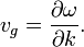 v_g = \ frac {\ \ omega parcial} {\ k parcial}. \,