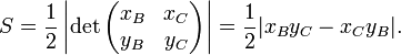 S = \ frac {1} {2} \ left | \ det \ begin {} pmatrix x_B & x_C \\ y_B & y_C \ end {pmatrix} \ right | = \ frac {1} {2} | x_B y_C - x_C y_B |.