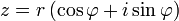 z = r \, (\ cos \ varphi + i \ sin \ varphi) \,