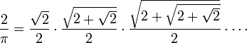 \ Frac2 \ pi = \ frac {\ SQRT2} 2 \ cdot \ frac {\ sqrt {2 + \ SQRT2 2}} \ cdot \ frac {\ sqrt {2 + \ sqrt {2 + \ SQRT2}}} 2 \ cdot \ cdots \!