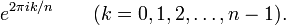 e ^ {2 \ pi ik / N} \ qquad (k = 0, 1, 2, \ pontos, n - 1).
