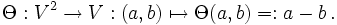\ Teta: V ^ 2 \ a V: (a, b) \ mapsto \ Teta (a, b) =: a - b \ ,.
