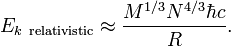 E_ {k \ {\ rm relativista}} \ approx \ frac {M ^ {1/3} N ^ {4/3} \ hbar c} {R}.