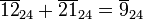 \ Overline {12} {24} _ + \ overline {21} {24} _ = \ overline {9} _ {24}