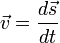 \ Vec v = \ frac {d \ vec s} {d t}