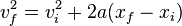 v_f ^ 2 = v_i ^ 2 + 2-A (x_f - x_i)