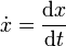 \ Dot {x} = \ frac {\ mathrm {d}} {x \ mathrm {d} t}