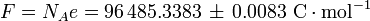 F = N_Ae = 96 \, 485,3383 \, \ pm \, 0,0083 \, \, \ mbox {C} \ cdot \ mbox {mol} ^ {- 1} \,