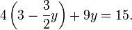4 \ esquerdo (3 - \ frac {3} {2} y \ right) + 9y = 15.