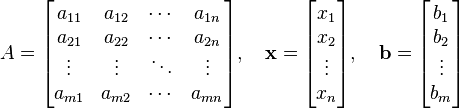 A = \ begin {} bmatrix a_ {11} e {12} a_ & \ cdots & a_ {1n} \\ a_ {21} e {22} a_ & \ cdots & a_ {2n} \\ \ vdots & \ vdots & \ ddots & \ \\ vdots a_ {} m1 & a_ {m2} & \ cdots & a_ {mn} \ end {bmatrix}, \ quad \ bold {x} = \ begin {bmatrix} x_1 x_2 \\ \\ \ \\ vdots x_n \ end {bmatrix}, \ quad \ bold {b} = \ begin {} bmatrix b_1 \\ b_2 \\ \ \\ vdots b_m \ end {bmatrix}