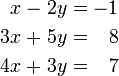 \ Begin {alignat} {5} x && \; - \; && 2y && \; = \; -1 && & && \\ 3x \; + \; && 5y && \; = \; && 8 & \\ 4x && \; + \; && 3a && \; = \; && 7 e \ end {alignat}