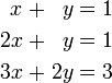 \ Begin {alignat} {7} x && \; + \; && Y && \; = \; 1 && & && \\ 2x \; + \; && Y && \; = \; && 1 & \\ 3x && \; + \; && 2y && \; = \; && 3 e \ end {alignat}