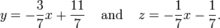 y = - \ frac {3} {7} x + \ frac {11} {7} \; \; \; \; \ text {e} \; \; \; \; z = - \ frac {1} {7} x- \ frac {1} {7} \ text {.}