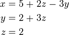 \ Begin {alignat} {7} x && \; = \; && 5 && \; + \; && 2z && \; - \; && 3a & \\ y && \; = \; && 2 && \; + \; && && && & 3z \\ z && \; = \; 2 && && && && && & \ end {alignat}
