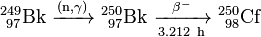 \ Mathrm {^ {249} _ {\ 97} Bk \ \ xrightarrow {(n, \ gamma)} \ ^ {250} _ {\ 97} Bk \ \ xrightarrow [3.212 \ h] {\ beta ^ -} \ ^ {250} _ {\ 98}} Cf