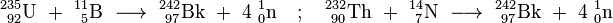 \ Mathrm {^ {235} _ {\ 92} L \ + \ ^ {11} _ {\ 5} B \ \ longrightarrow \ ^ {242} _ {\ 97} Bk \ + \ 4 \ ^ _ {1} {0} n \ quad; \ Quad ^ {232} _ {\ 90} Th \ + \ ^ {14} _ {\ 7} N \ \ longrightarrow \ ^ {242} _ {\ 97} Bk \ + \ 4 \ ^ {1} _ { 0} N}