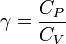 \ Gamma = \ frac {C_ {P}} {{C_ V}}