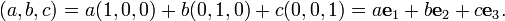 (A, b, c) = a (1,0,0) + b (0,1,0) + c (0,0,1) = A {\ mathbf e} _1 + b {\ mathbf e} _2 + c {\ mathbf e} _3.