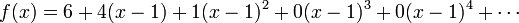 f (x) = 6 + 4 (x-1) + 1 (x-1) ^ 2 + 0 (x-1) ^ 3 + 0 (x-1) + ^ 4 \ cdots \,