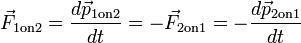 \ Vec {F} _ {\ mathrm {1}} em 2 = \ frac {d \ vec {p} _ {\ mathrm {1 sobre 2}}} {dt} = - \ vec {F} _ {\ mathrm {2 em 1}} = - \ frac {d \ vec {p} _ {\ mathrm {2 em 1}}} {dt}