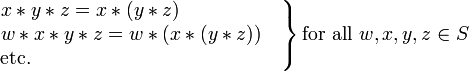 \ Esquerda. \ Begin {matrix} x * y * z = x * (y * z) \ qquad \ qquad \ quad \, \\ w * x * y * z = w * (x * (y * z)) \ quad \ \ \ mbox {etc.} \ qquad \ qquad \ qquad \ qquad \ qquad \ qquad \ \ \, \ end {matrix} \ right \} \ mbox {para todo} w, x, y, z \ in S