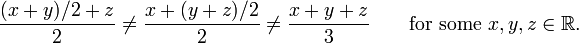 {(X + y) / 2 + z \ over2} \ ne {x + (y + z) / 2 \ over2} \ ne {x + y + z \ over3} \ qquad \ mbox {por algum} X, Y, z \ in \ mathbb {R}.