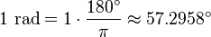 1 \ mbox {} rad = 1 \ cdot \ frac {180 ^ \ circ} {\ pi} \ approx 57,2958 ^ \ circ