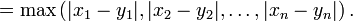 = \ Max \ left (| x_1 - y_1 |, | x_2 - y_2 |, \ ldots, | x_n - Y_n | \ right).