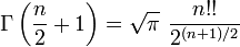 \ Gamma \ left ({n \ over2} 1 \ right) = \ sqrt {\ pi} \, \, {n !! \ over2 ^ {(n + 1) / 2}}