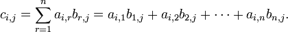 c_ {i, j} = \ sum_ {r = 1} ^ n a_ {i, r} b_ {r, j} = {i a_, b_ 1} {1, j} + a_ {i, 2} {b_ 2, j} + \ cdots + a_ {i, n} b_ {n, j}.