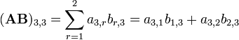 (\ Mathbf {AB}) _ {} 3,3 = \ sum_ {r = 1} ^ 2 a_ {3, r} B_ {r, 3} = {3,1} a_ b_ {1,3} + a_ {3,2} {2,3} b_