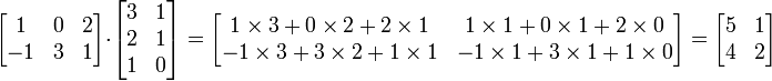 \ Begin {} bmatrix 1 & 2 0 e -1 \\ & 3 & 1 \ end {bmatrix} \ cdot \ begin {} bmatrix 3 & 1 & 2 \\ \\ 1 1 0 & \ end {bmatrix} = \ begin {} bmatrix 1 \ vezes 3 + 0 \ times 2 + 2 \ times 1 & 1 \ times 1 + 0 \ times 1 + 2 \ times 0 \\ -1 \ times 3 + 3 \ times 2 + 1 \ times 1 & -1 \ times \ 1 + 3 vezes 1 + 1 \ times 0 \ end {bmatrix} = \ begin {} bmatrix 5 & 1 & 2 4 \\ \ end {bmatrix}