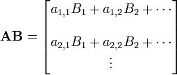 \ Mathbf {AB} = \ begin {} bmatrix a_ {1,1} B_1 + a_ {1,2} B_2 + \ cdots \\\\ a_ {2,1} B_1 + a_ {2,2} B_2 + \ cdots \\ \ vdots \ end {bmatrix}