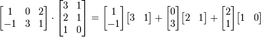 \ Begin {} bmatrix 1 & 2 0 e -1 \\ & 3 & 1 \ end {bmatrix} \ cdot \ begin {} bmatrix 3 & 1 & 2 \\ \\ 1 1 0 & \ end {bmatrix} = \ begin {} bmatrix 1 -1 \\ \ end {bmatrix} \ begin {} bmatrix 3 e 1 \ end {bmatrix} + \ begin {} bmatrix 0 \\ três \ end {bmatrix} \ begin {} bmatrix 2 & 1 \ end {bmatrix} + \ begin {} bmatrix 2 \\ 1 \ end {bmatrix} \ begin {} bmatrix 1 & 0 \ end {bmatrix}