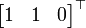 \ Begin {} bmatrix 1 & 1 & 0 \ end {bmatrix} ^ \ topo