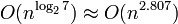 O (n ^ {\ log_ {2}} 7) \ approx O (n ^ {2,807})
