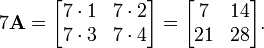 7 \ mathbf {A} = \ begin {} bmatrix 7 \ cdot 1 e 7 \ cdot 2 \\ 7 \ cdot 3 e 7 \ cdot 4 \ end {bmatrix} = \ begin {} bmatrix 7 e 14 \\ 21 & 28 \ end {} bmatrix.