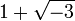 1+ \ sqrt {} -3