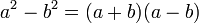 a ^ 2 - b ^ 2 = (a + b) (a-b) \, \!
