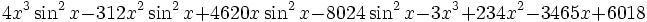 4x ^ 3 \ sin ^ 2x-312x ^ 2 \ sin ^ 2x + 4620x \ sin ^ 2x-8024 \ sin ^ 2x-3x ^ 3 + 234x ^ 2-3465x + 6018 \,