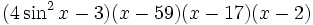 (4 \ sin ^ 2x -3) (X-59) (X-17) (X-2) \,