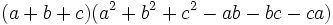 (A + b + c) (a ^ 2 + b + c ^ 2 ^ 2-AB-bc-ca) \, \!