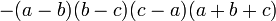 - (A-b) (b-c), (c-a) (a + b + c) \, \!
