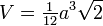 V begin {matrix} = \ {1 \ over12} \ end {matriz} a ^ 3 \ sqrt {2} \,