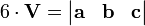 6 \ cdot \ mathbf {V} = \ begin {vmatrix} \ mathbf {a} e \ mathbf {b} e \ mathbf {c} \ end {vmatrix}