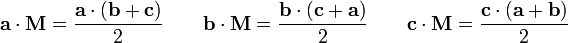 \ Mathbf {a} \ cdot \ mathbf {H} = \ frac {\ mathbf {a} \ cdot (\ mathbf {b} + \ mathbf {c})} {2} \ quad \ quad \ mathbf {b} \ cdot \ mathbf {H} = \ frac {\ mathbf {b} \ cdot (\ mathbf {c} + \ mathbf {a})} {2} \ quad \ quad \ mathbf {c} \ cdot \ mathbf {M} = \ frac {\ mathbf {c} \ cdot (\ mathbf {a} + \ mathbf {b})} {2} \,