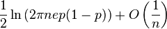 \ Frac {1} {2} \ ln \ left (2 \ pi NEP (1-p) \ right) + O \ left (\ frac {1} {n} \ right)