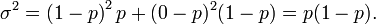 \ Sigma ^ 2 = \ esquerda (1 - p \ direita) ^ 2P + (0-P) ^ 2 (1 - P) = p (1-p).