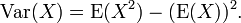 \ Operatorname {} Var (X) = \ operatorname {E} (X ^ 2) - (\ operatorname {E} (X)) ^ 2.